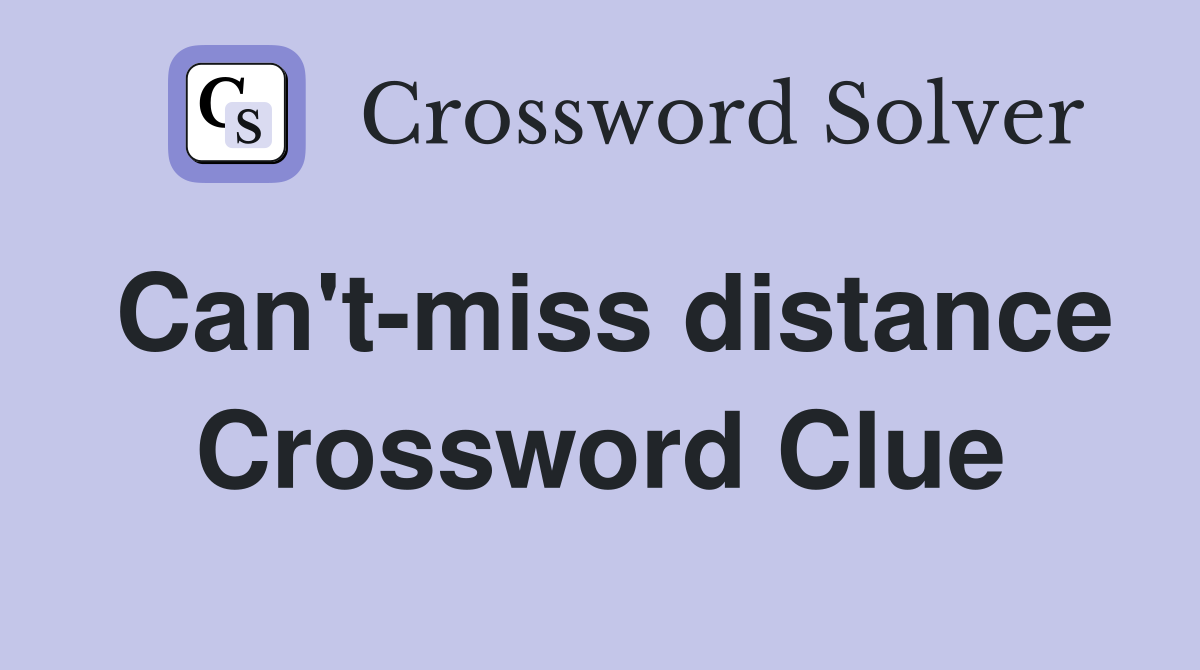 Can't-miss distance Crossword Clue