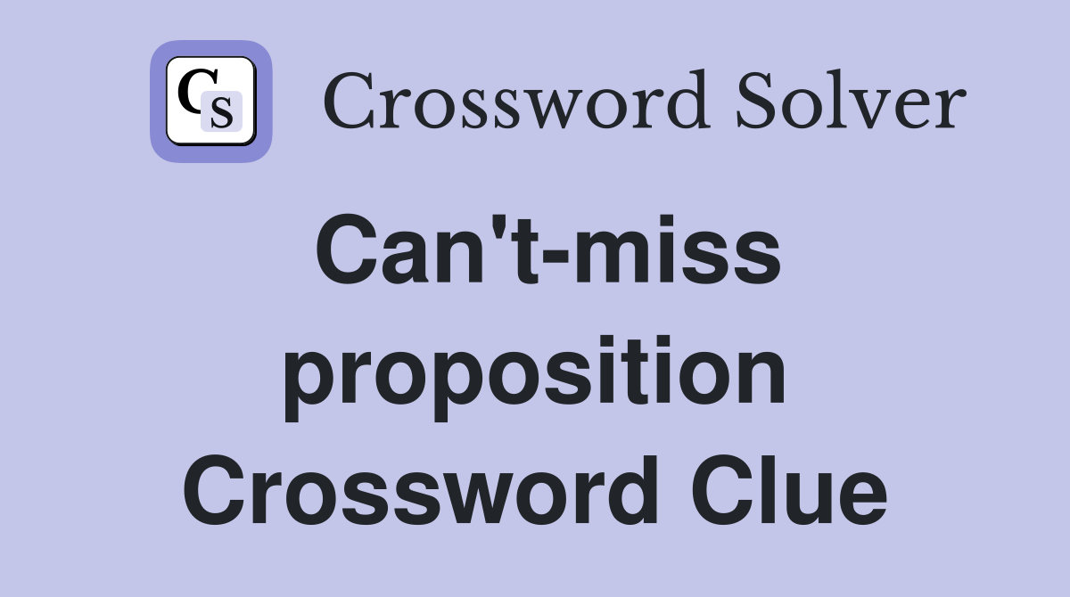 Can't-miss proposition Crossword Clue