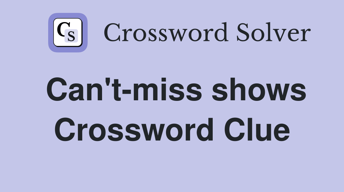 Can't-miss shows Crossword Clue