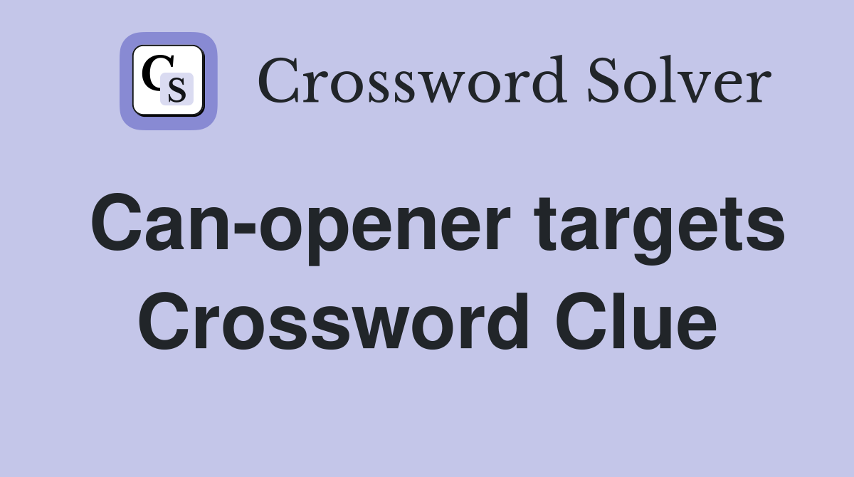 Can-opener targets Crossword Clue