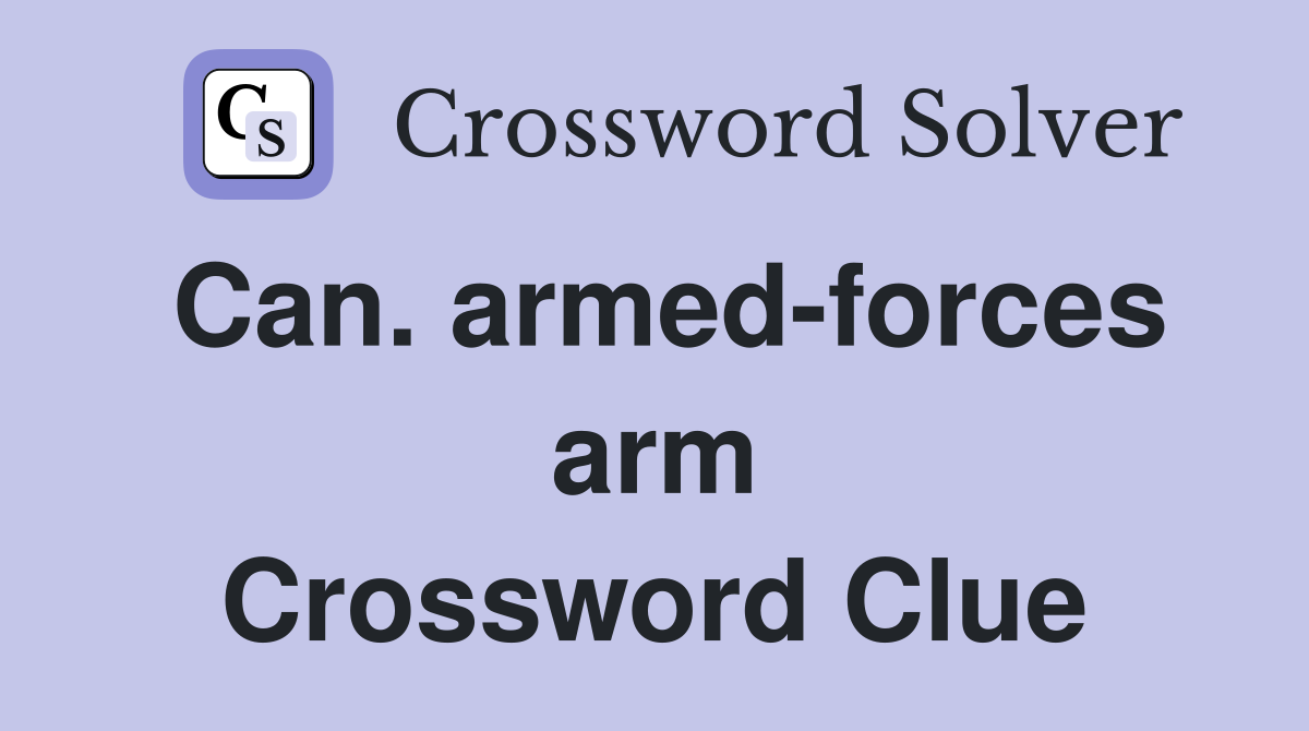 Can. armed-forces arm Crossword Clue
