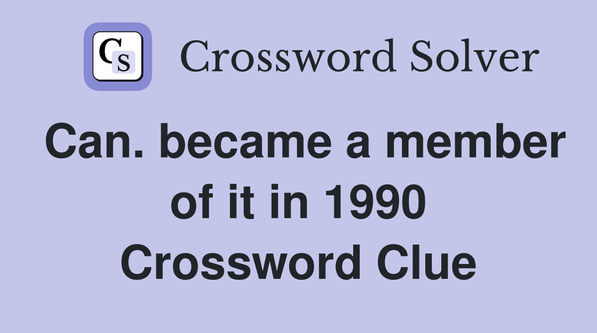 Can. became a member of it in 1990 Crossword Clue