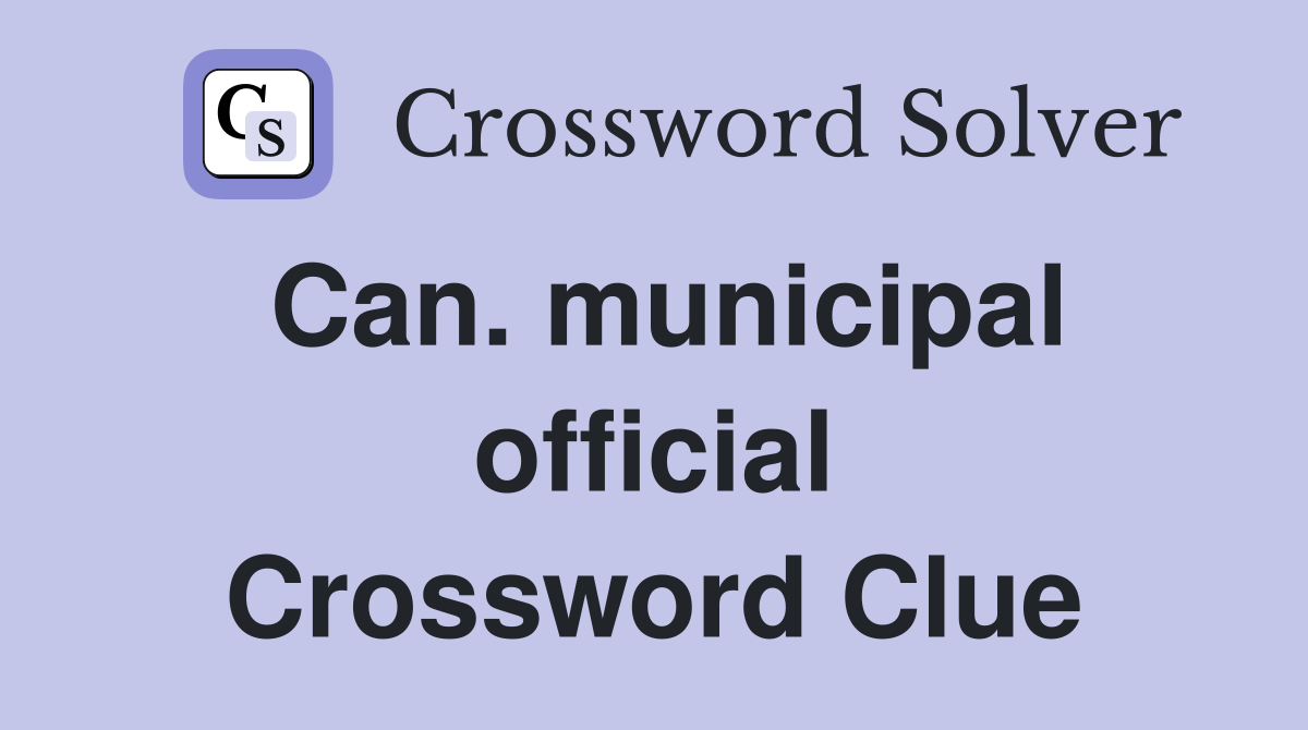 Can. municipal official Crossword Clue