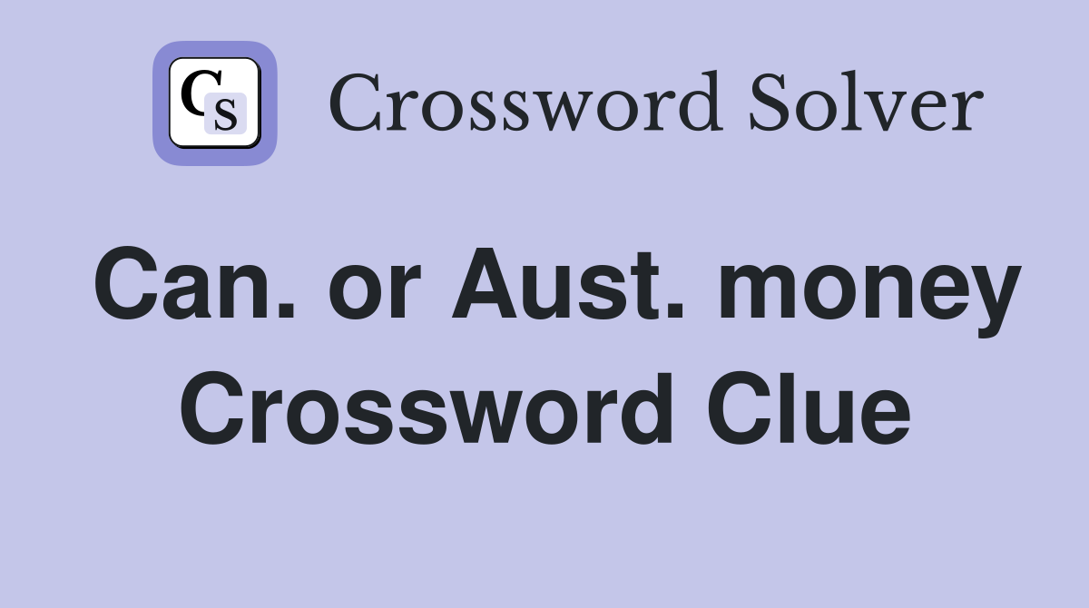 Can. or Aust. money Crossword Clue