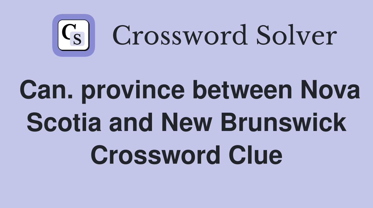Can. province between Nova Scotia and New Brunswick Crossword Clue
