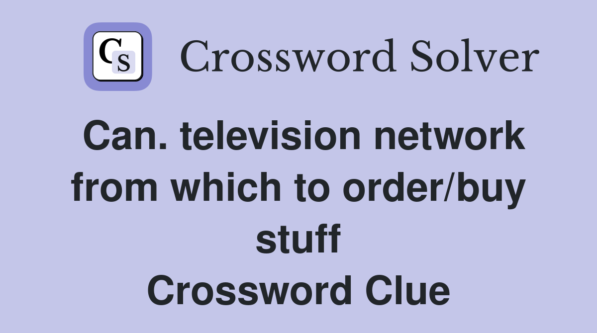 Can. television network from which to order/buy stuff Crossword Clue
