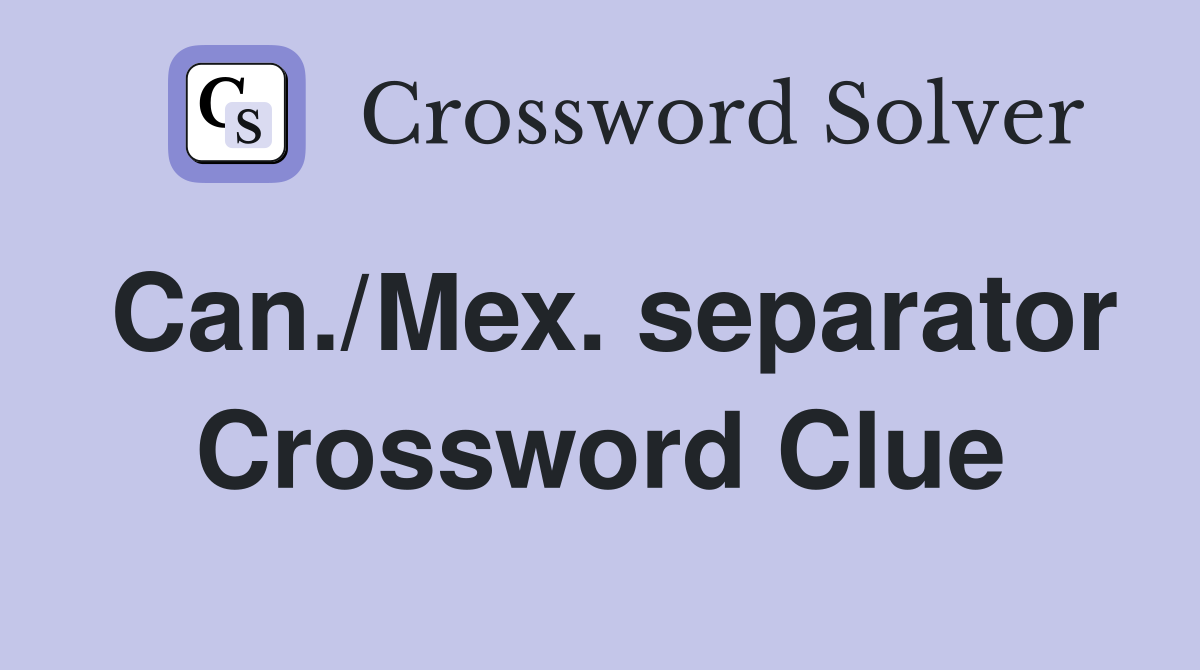 Can./Mex. separator Crossword Clue