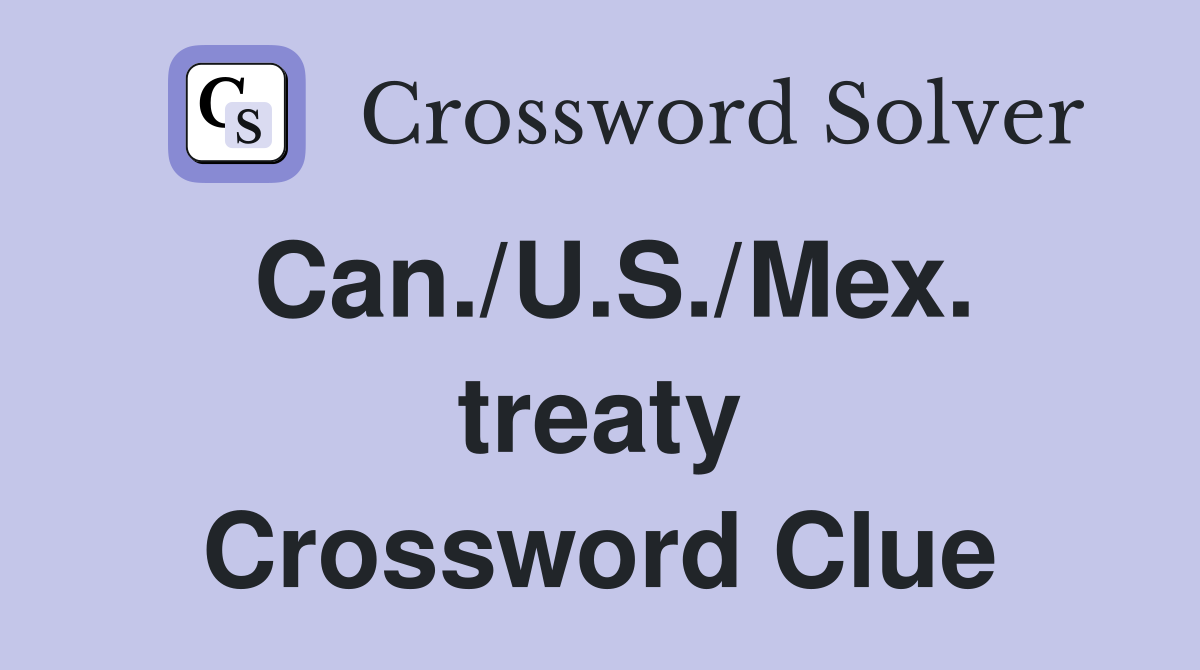 Can./U.S./Mex. treaty Crossword Clue