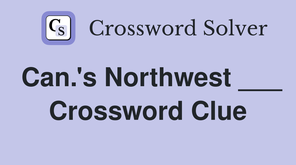 Can.'s Northwest ___ Crossword Clue