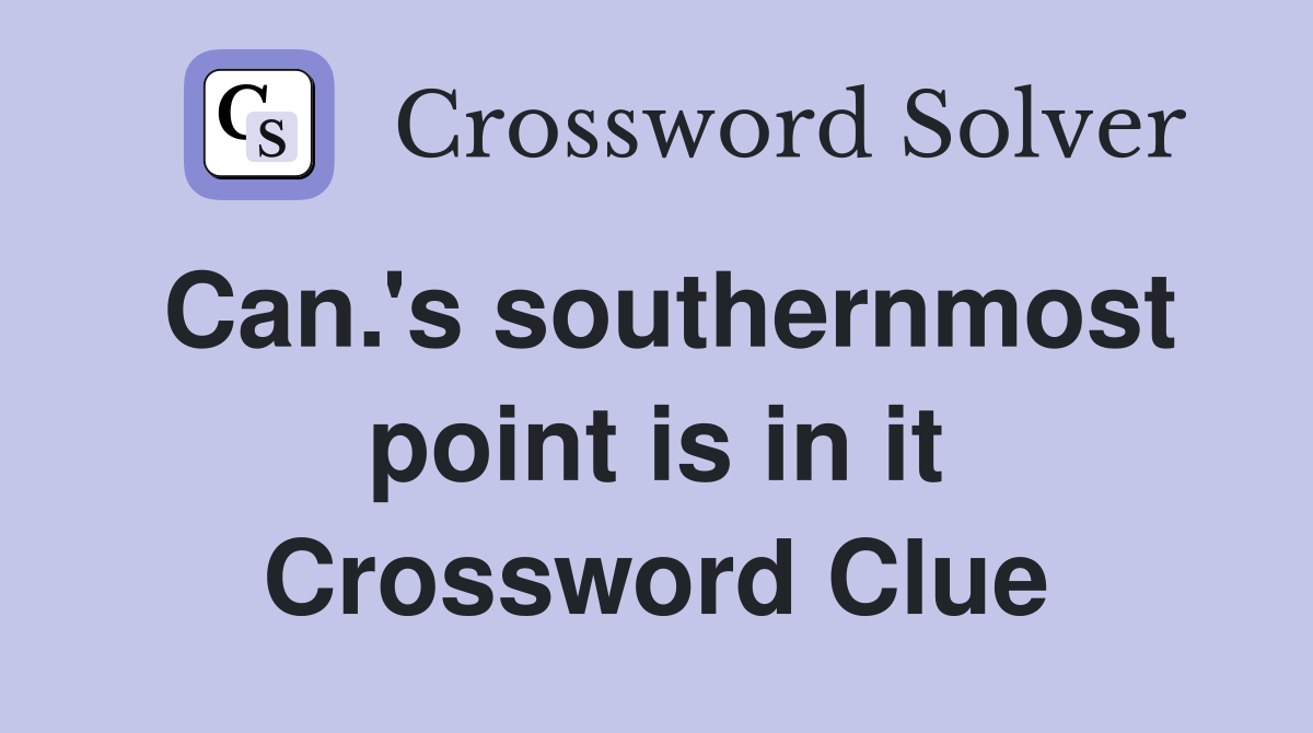 Can.'s southernmost point is in it Crossword Clue