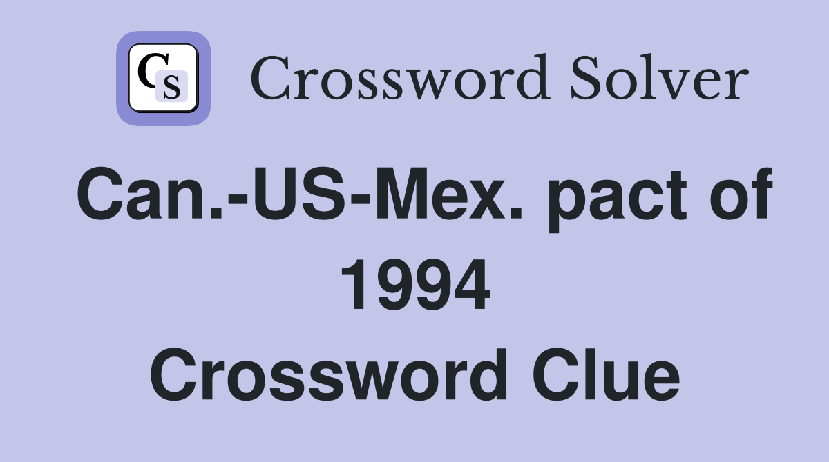 Can.-US-Mex. pact of 1994 Crossword Clue