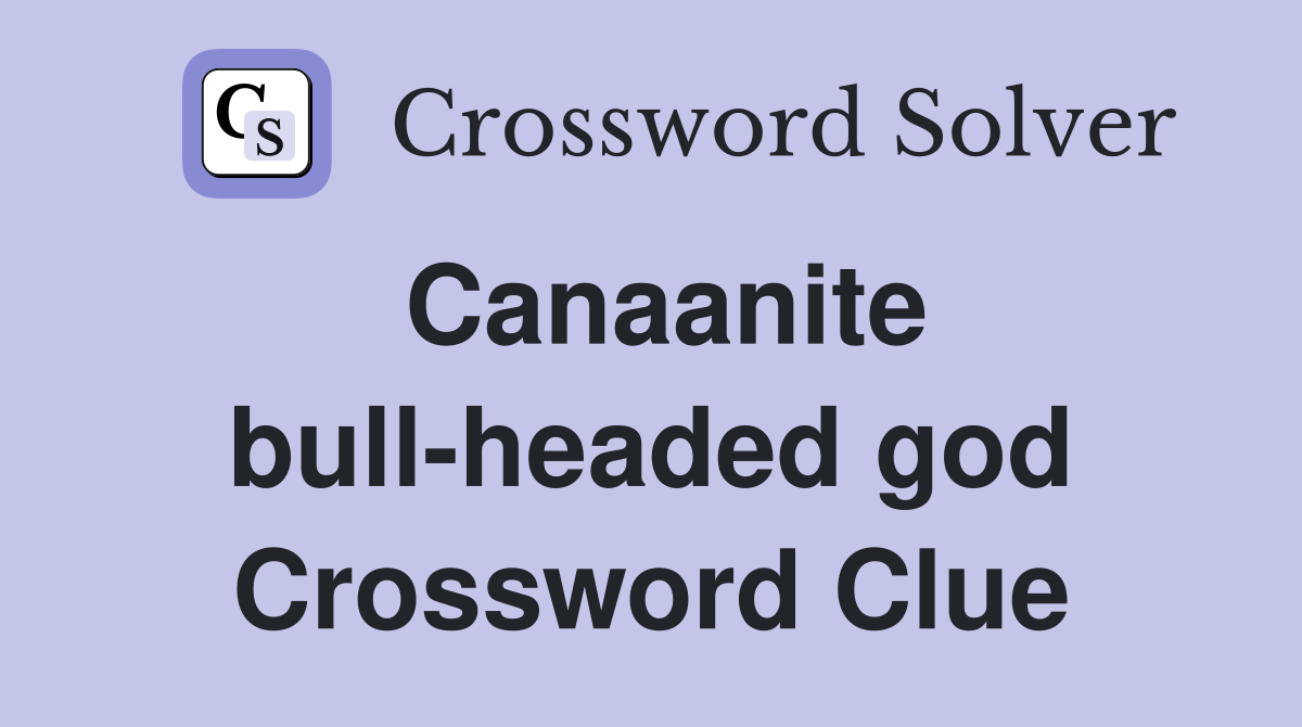 Canaanite bull-headed god Crossword Clue
