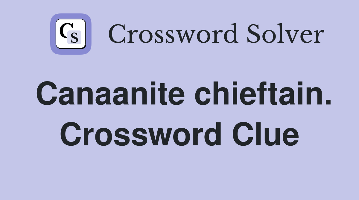 Canaanite chieftain. Crossword Clue