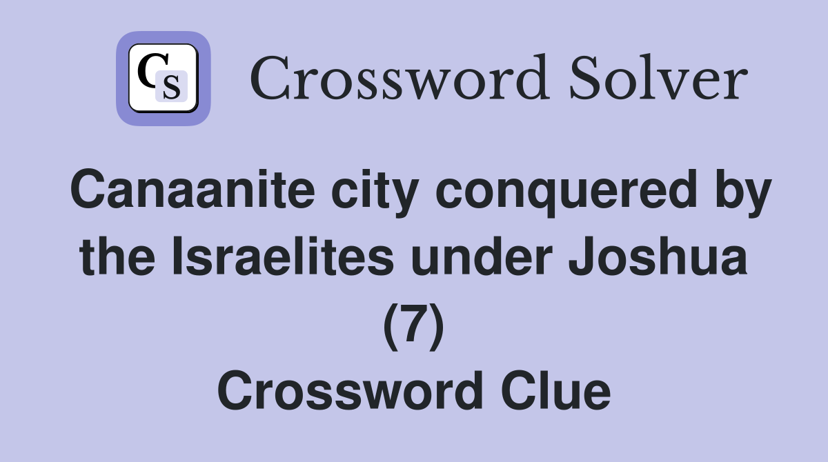 Canaanite city conquered by the Israelites under Joshua (7) Crossword Clue