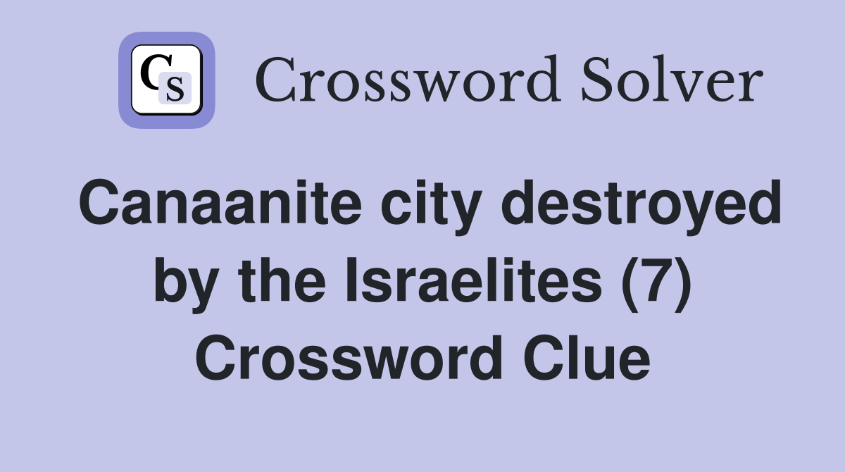 Canaanite city destroyed by the Israelites (7) Crossword Clue