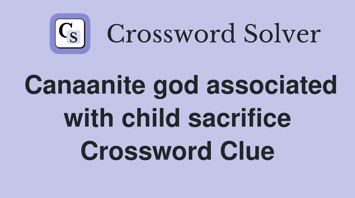 Canaanite god associated with child sacrifice Crossword Clue