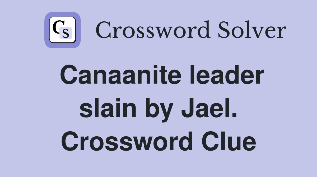 Canaanite leader slain by Jael. Crossword Clue