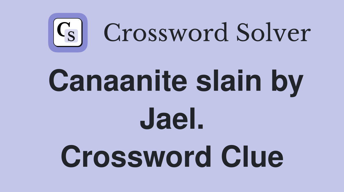 Canaanite slain by Jael. Crossword Clue