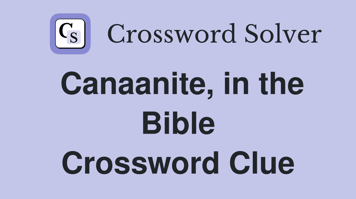 Canaanite, in the Bible Crossword Clue