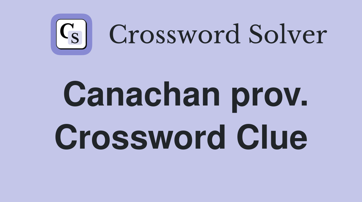 Canachan prov. Crossword Clue