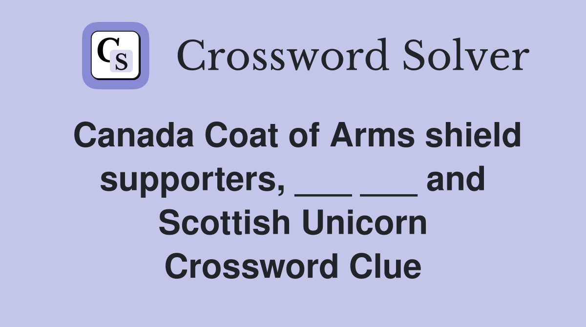 Canada Coat of Arms shield supporters, ___ ___ and Scottish Unicorn Crossword Clue