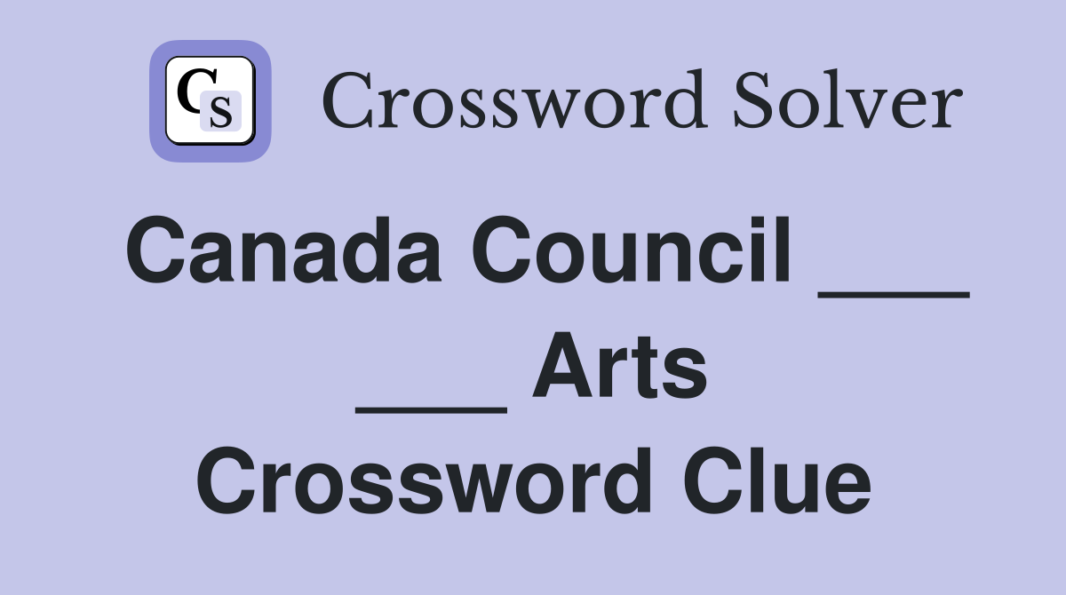 Canada Council ___ ___ Arts Crossword Clue