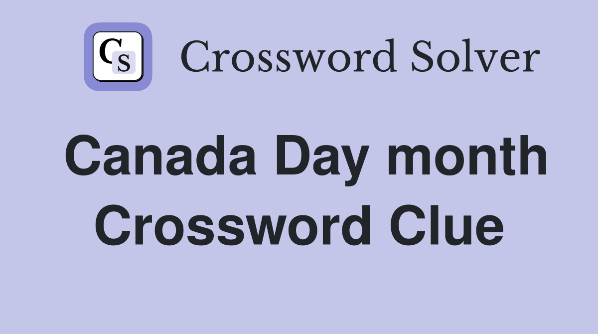 Canada Day month Crossword Clue