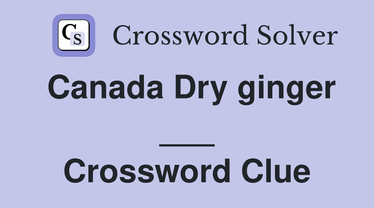 Canada Dry ginger ___ Crossword Clue