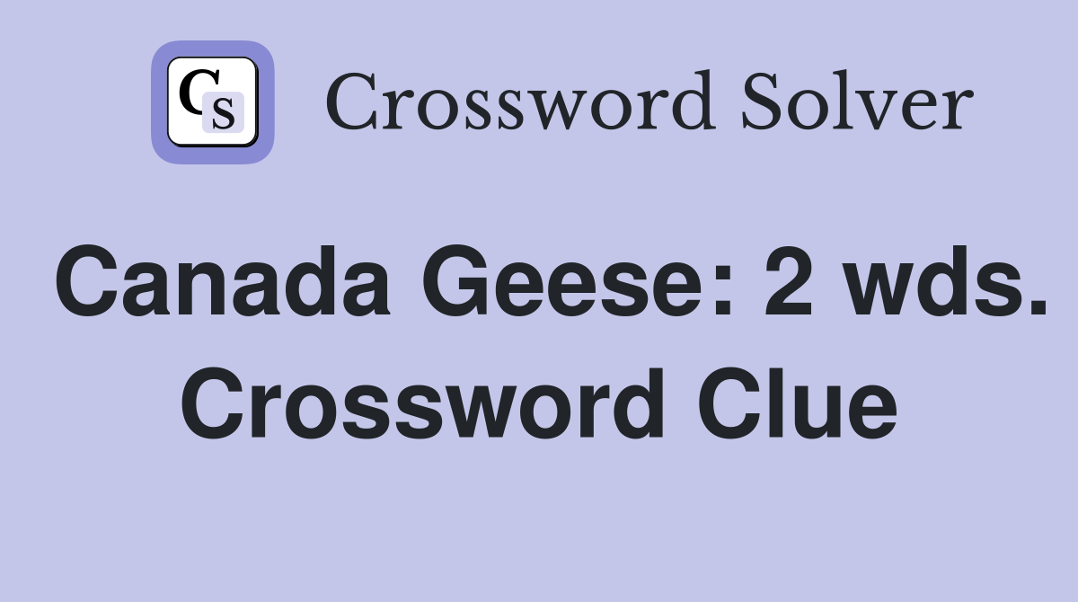 Canada Geese: 2 wds. Crossword Clue