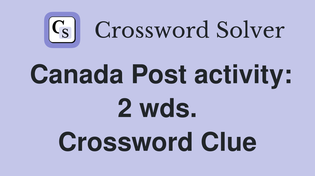 Canada Post activity: 2 wds. Crossword Clue