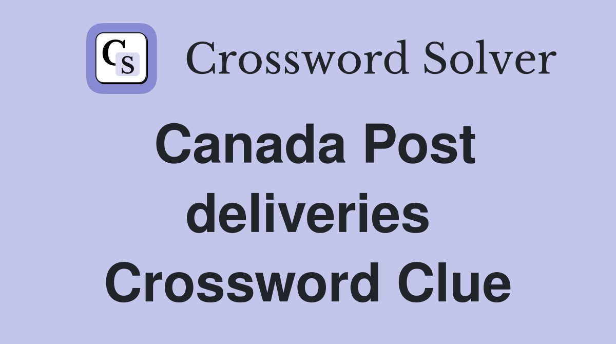 Canada Post deliveries Crossword Clue