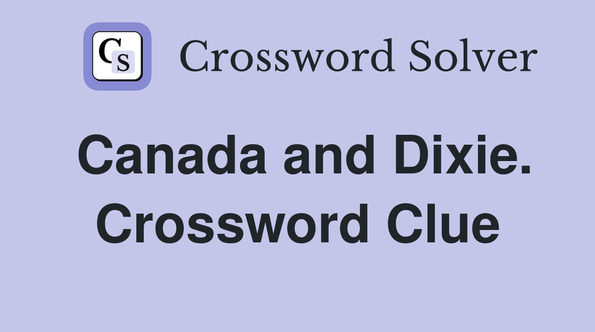 Canada and Dixie. Crossword Clue