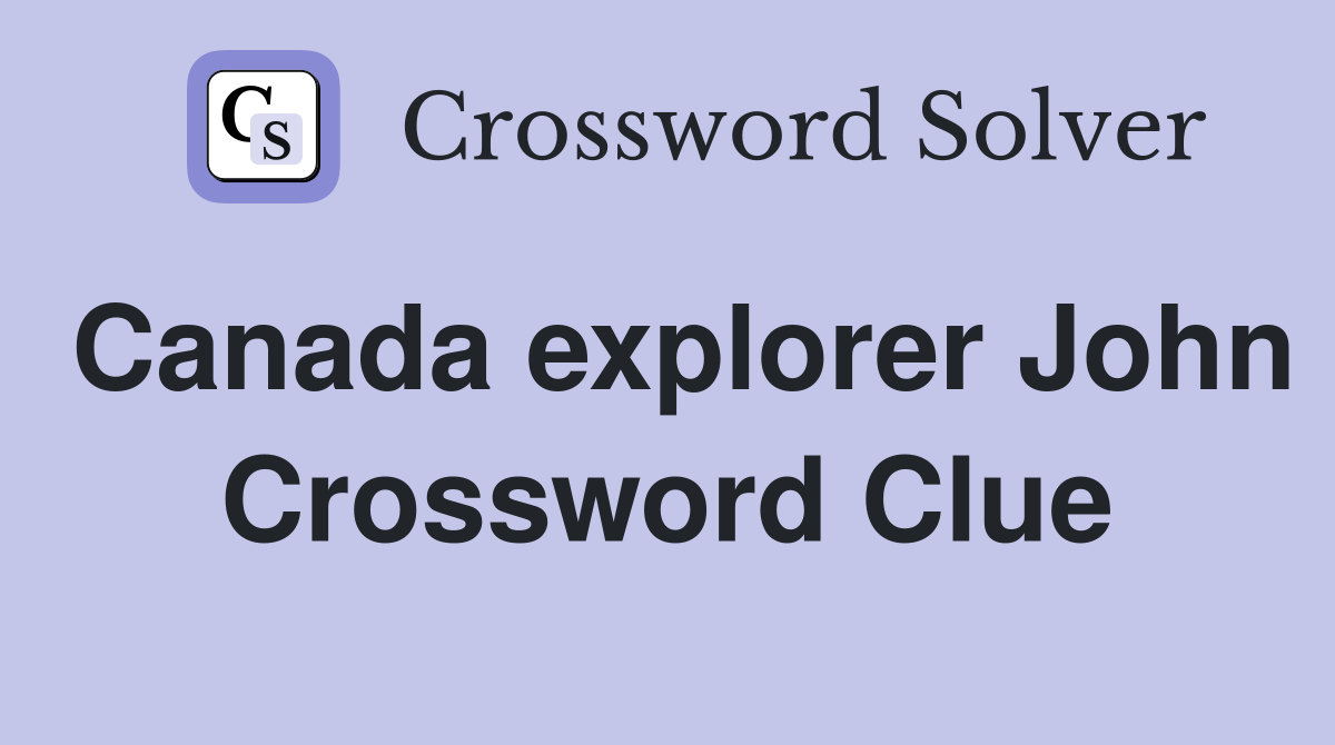 Canada explorer John Crossword Clue