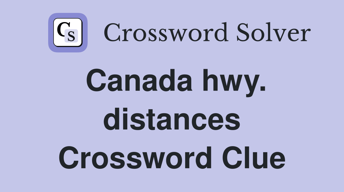 Canada hwy. distances Crossword Clue