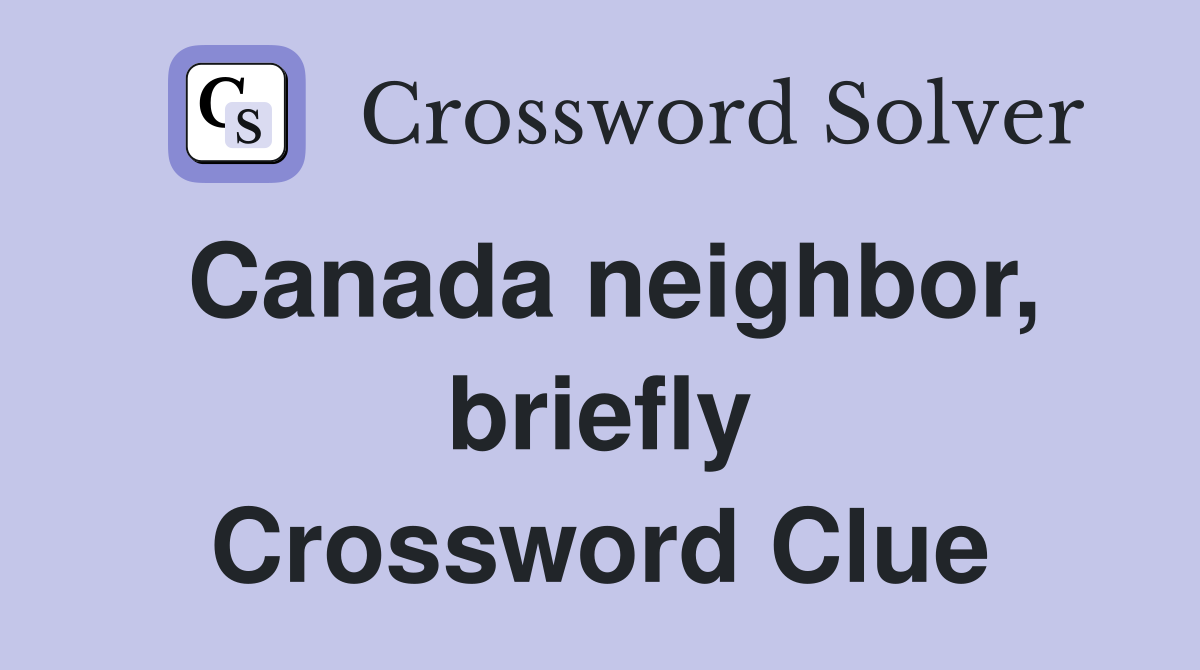 Canada neighbor, briefly Crossword Clue