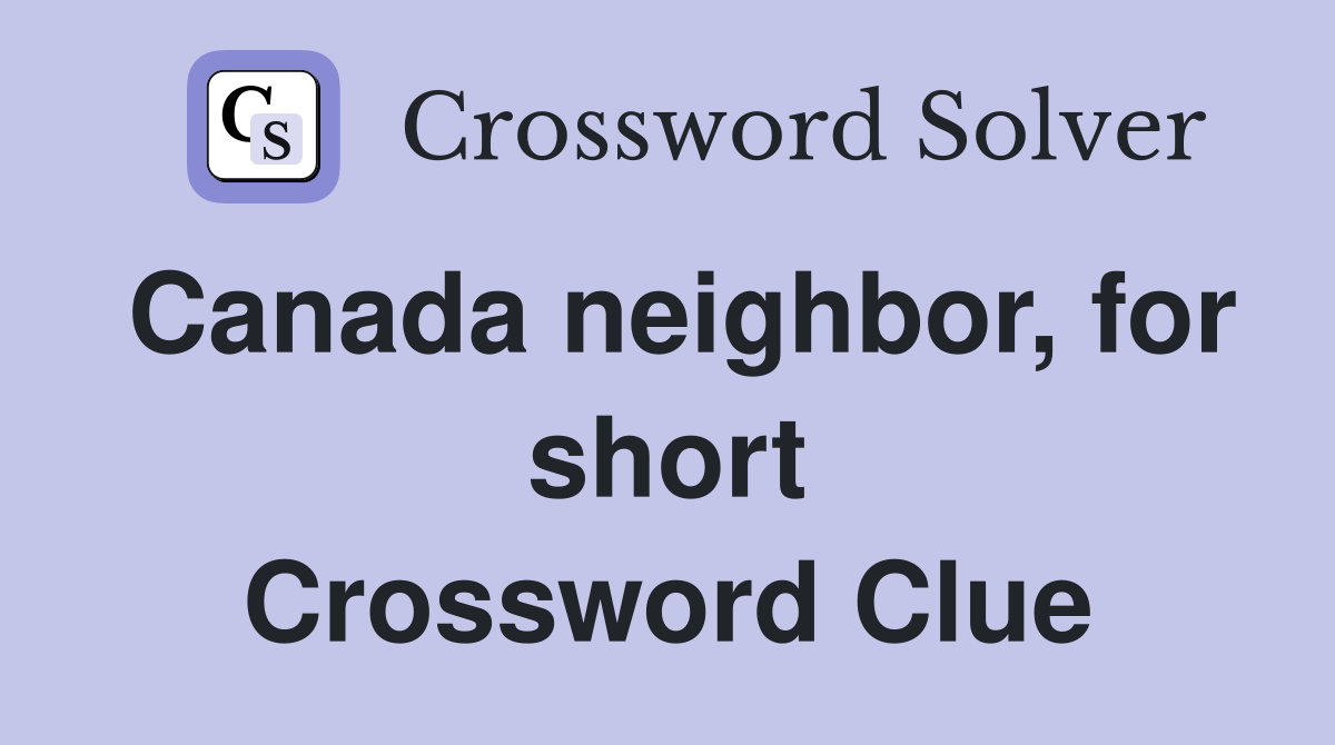 Canada neighbor, for short Crossword Clue