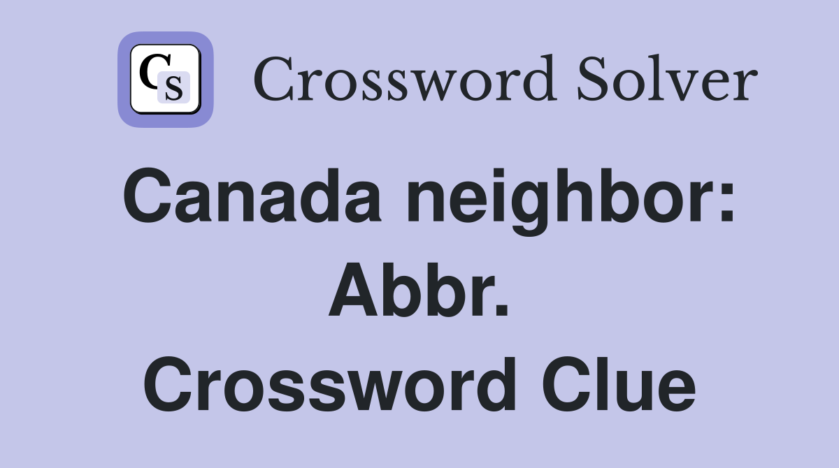 Canada neighbor: Abbr. Crossword Clue