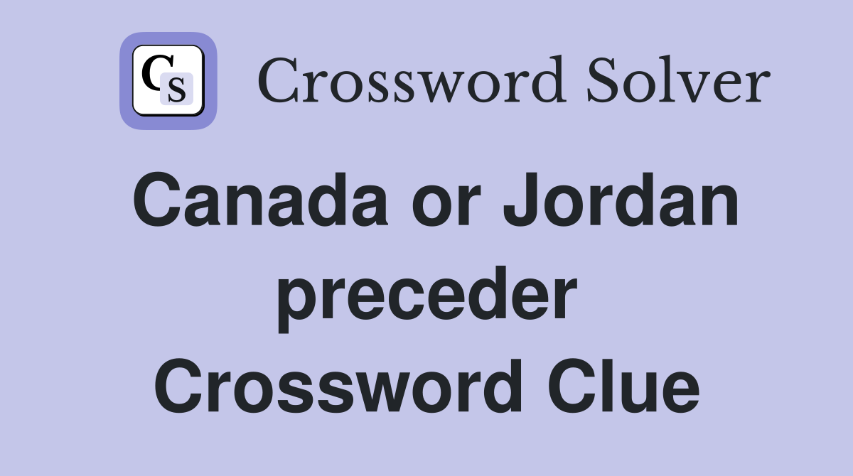Canada or Jordan preceder Crossword Clue