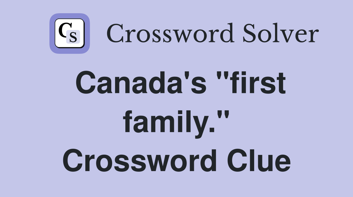 Canada's "first family." Crossword Clue