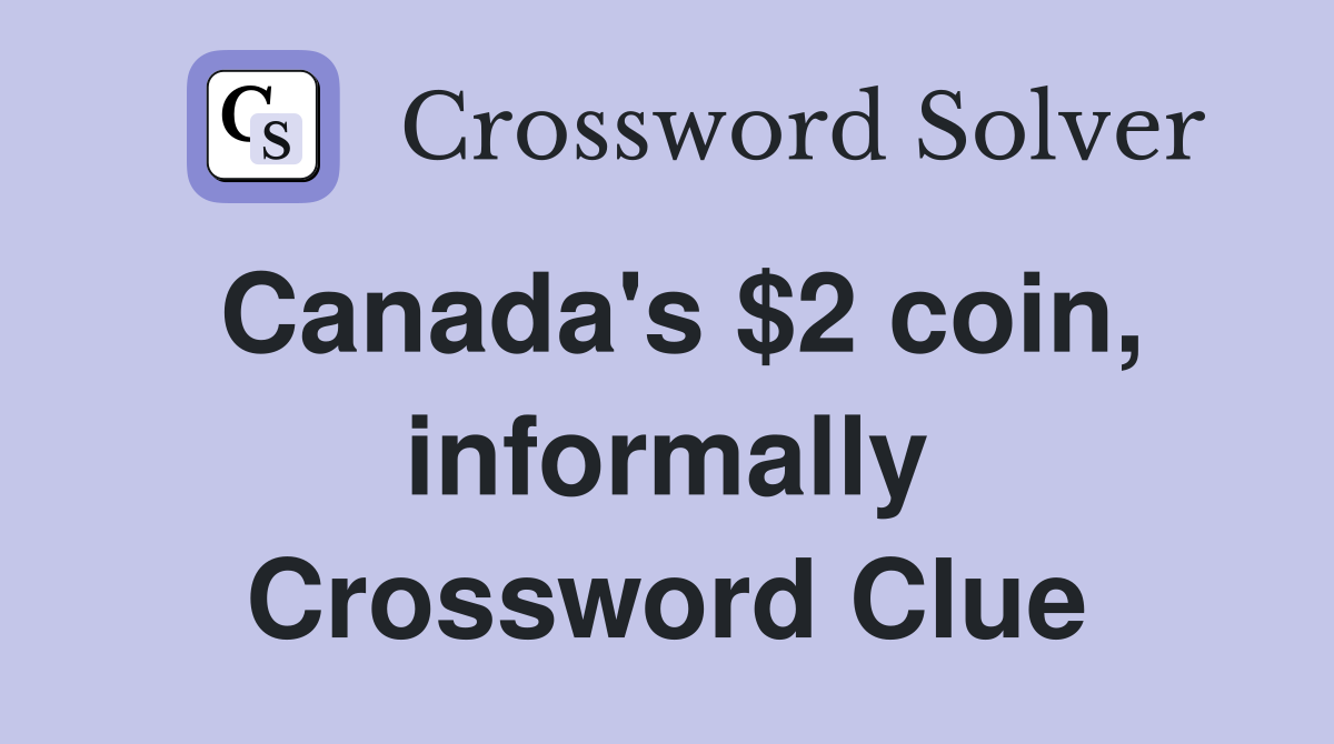 Canada's $2 coin, informally Crossword Clue