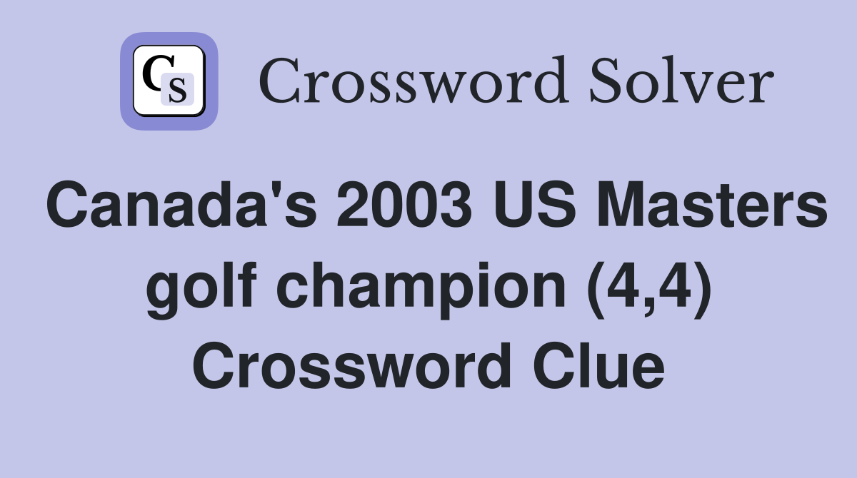 Canada's 2003 US Masters golf champion (4,4) Crossword Clue