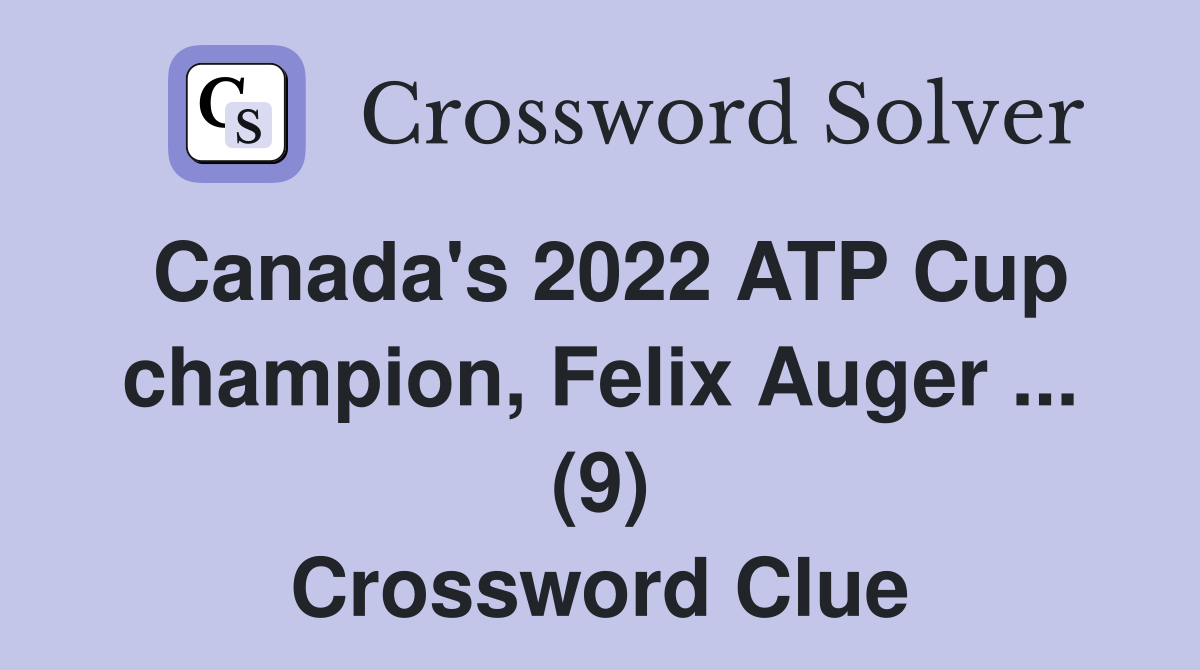 Canada's 2022 ATP Cup champion, Felix Auger ... (9) Crossword Clue