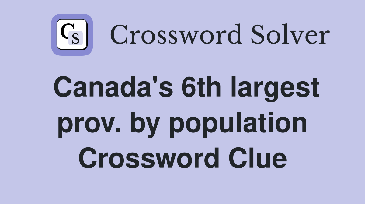 Canada's 6th largest prov. by population Crossword Clue