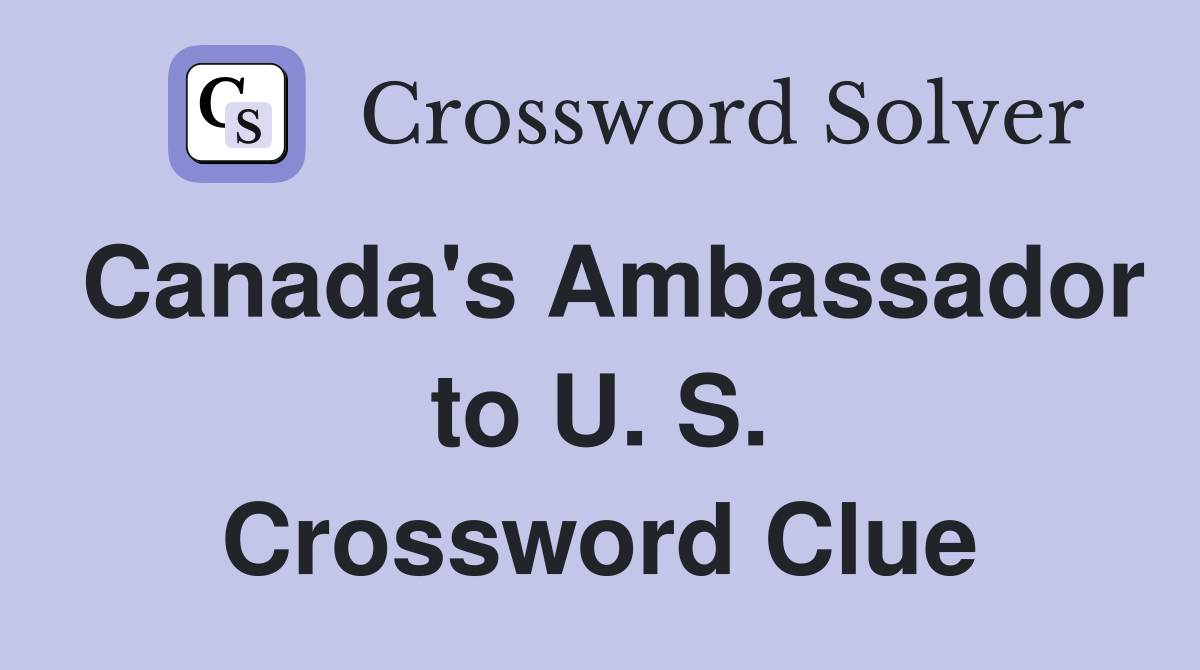 Canada's Ambassador to U. S. Crossword Clue