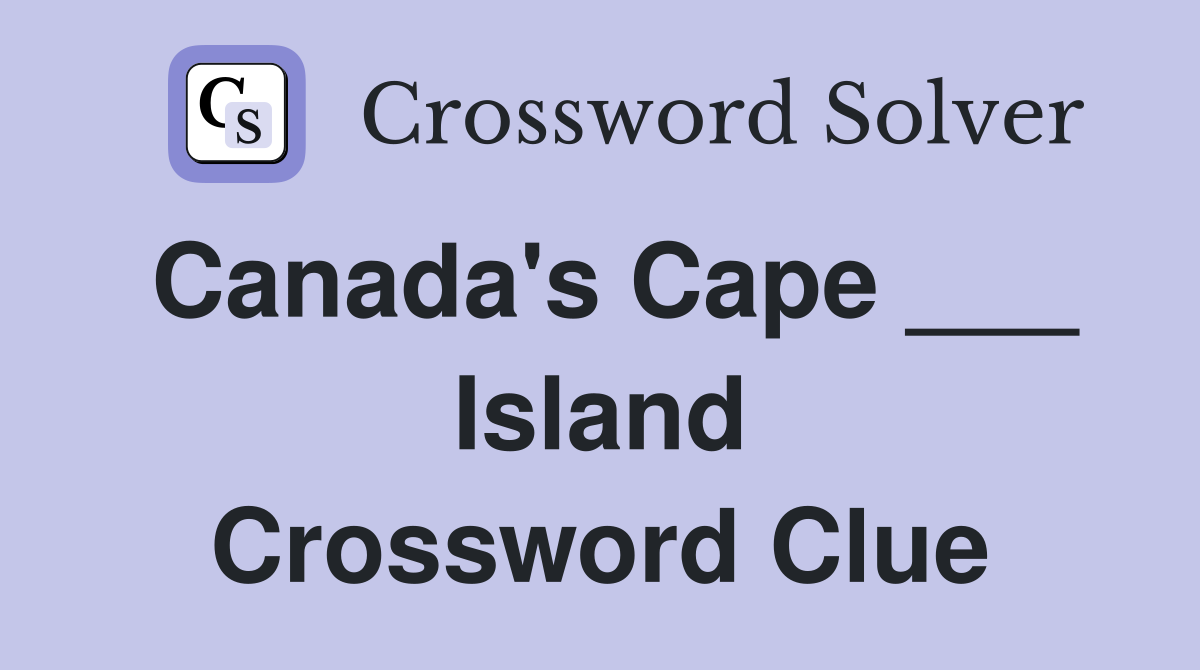 Canada's Cape ___ Island Crossword Clue