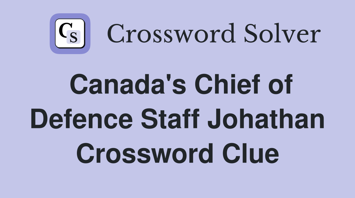 Canada's Chief of Defence Staff Johathan Crossword Clue