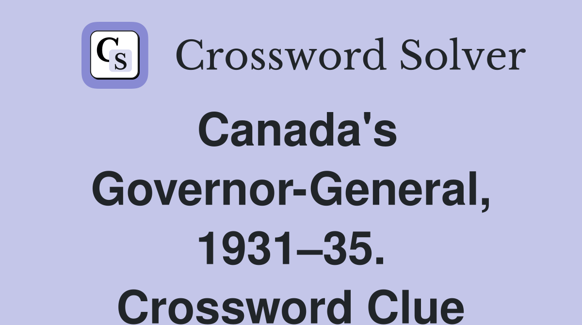 Canada's Governor-General, 1931–35. Crossword Clue