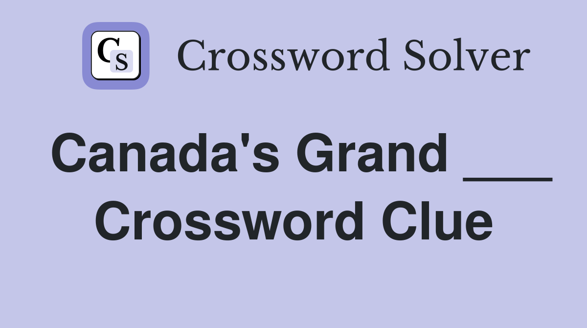 Canada's Grand ___ Crossword Clue