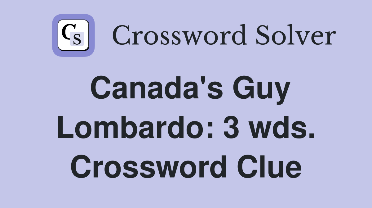 Canada's Guy Lombardo: 3 wds. Crossword Clue