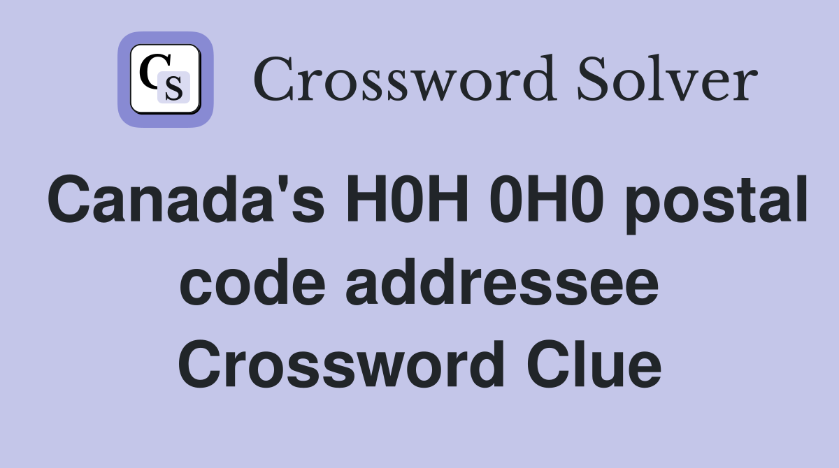 Canada's H0H 0H0 postal code addressee Crossword Clue